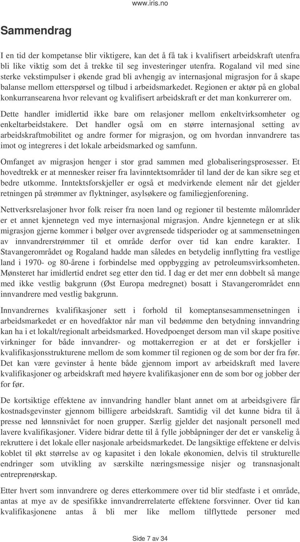 Regionen er aktør på en global konkurransearena hvor relevant og kvalifisert arbeidskraft er det man konkurrerer om.