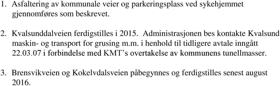 Administrasjonen bes kontakte Kvalsund maskin- og transport for grusing m.m. i henhold til tidligere avtale inngått 22.