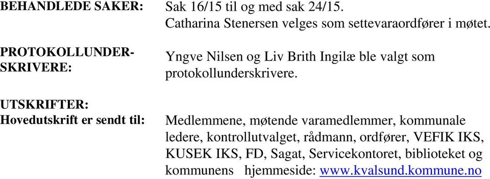 Yngve Nilsen og Liv Brith Ingilæ ble valgt som protokollunderskrivere.