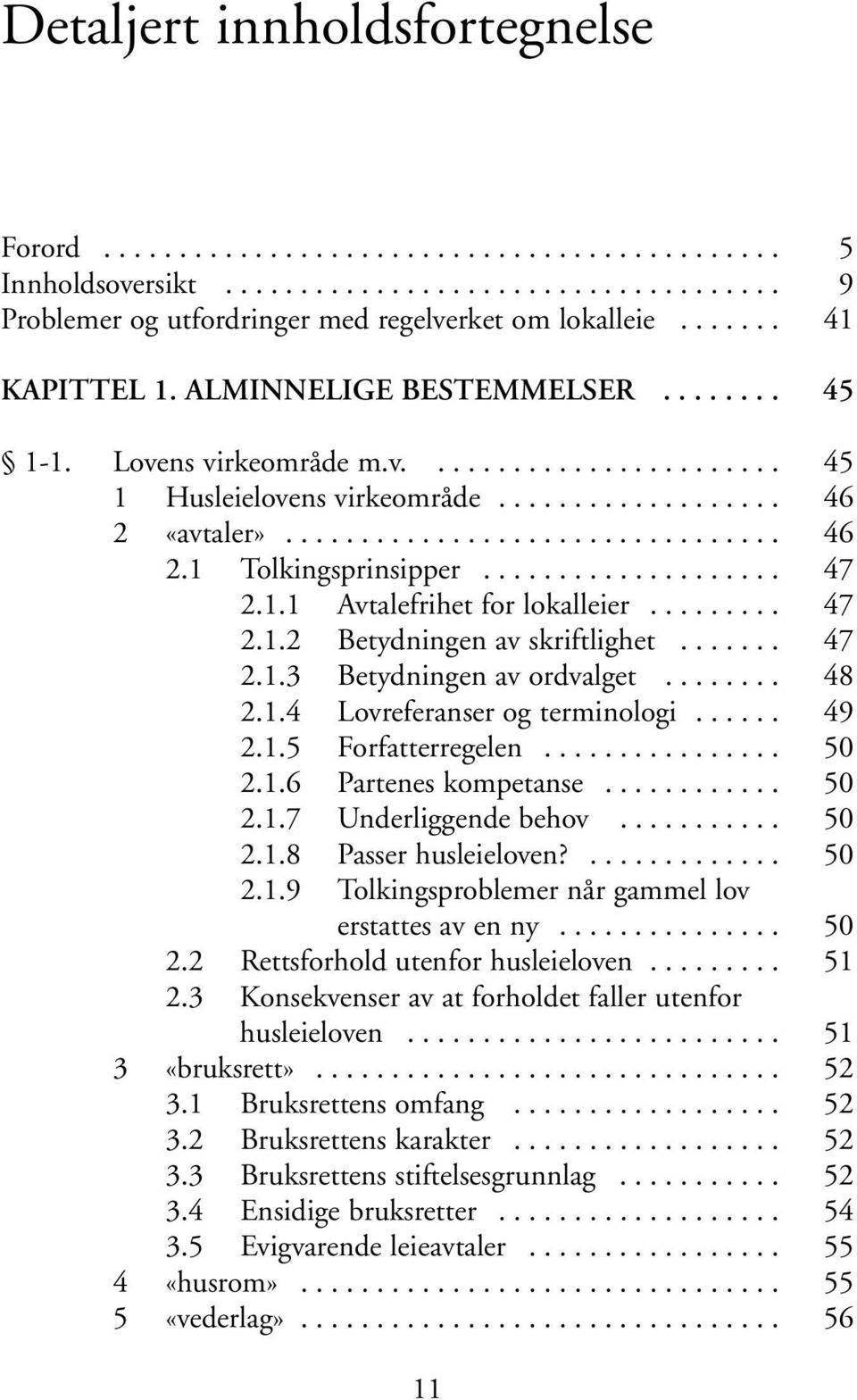 ................... 47 2.1.1 Avtalefrihet for lokalleier......... 47 2.1.2 Betydningen av skriftlighet....... 47 2.1.3 Betydningen av ordvalget........ 48 2.1.4 Lovreferanser og terminologi...... 49 2.