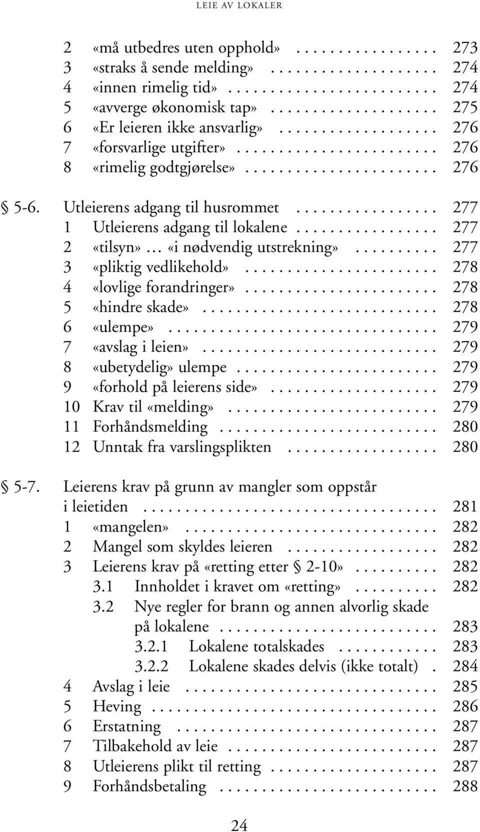 Utleierens adgang til husrommet................. 277 1 Utleierens adgang til lokalene................. 277 2 «tilsyn» «i nødvendig utstrekning».......... 277 3 «pliktig vedlikehold».