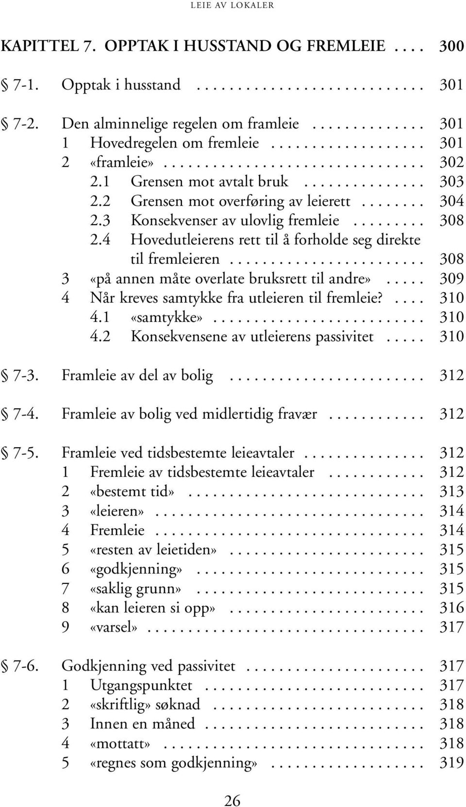 3 Konsekvenser av ulovlig fremleie......... 308 2.4 Hovedutleierens rett til å forholde seg direkte til fremleieren........................ 308 3 «på annen måte overlate bruksrett til andre».