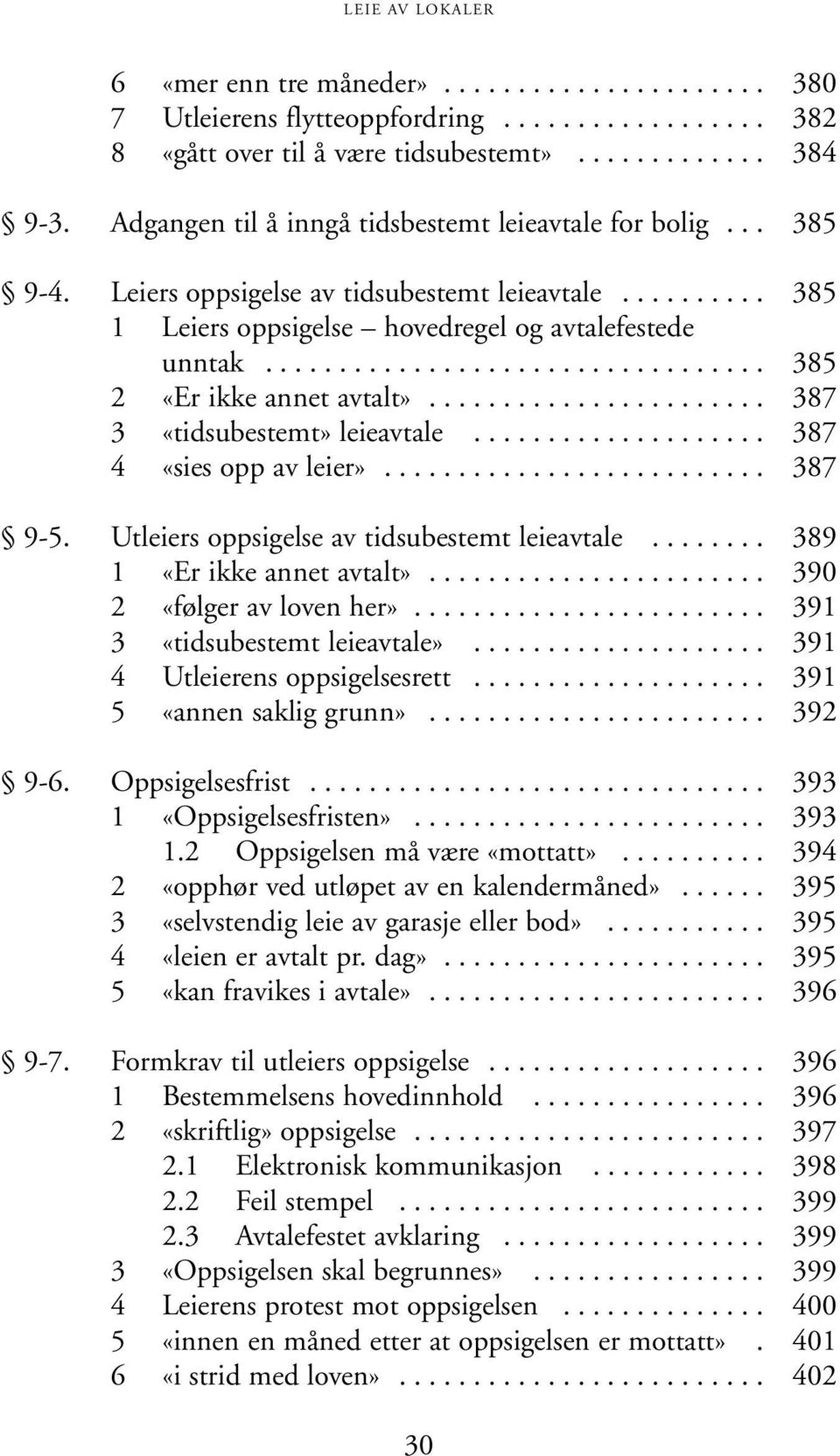 ................................. 385 2 «Er ikke annet avtalt»....................... 387 3 «tidsubestemt» leieavtale.................... 387 4 «sies opp av leier».......................... 387 9-5.