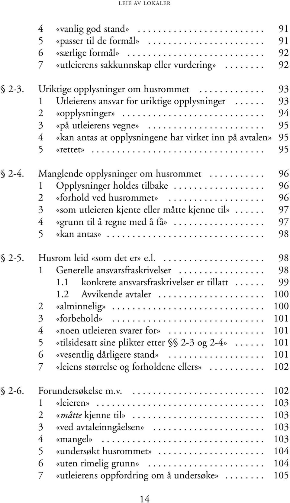 ...................... 95 4 «kan antas at opplysningene har virket inn på avtalen» 95 5 «rettet».................................. 95 2-4. Manglende opplysninger om husrommet.