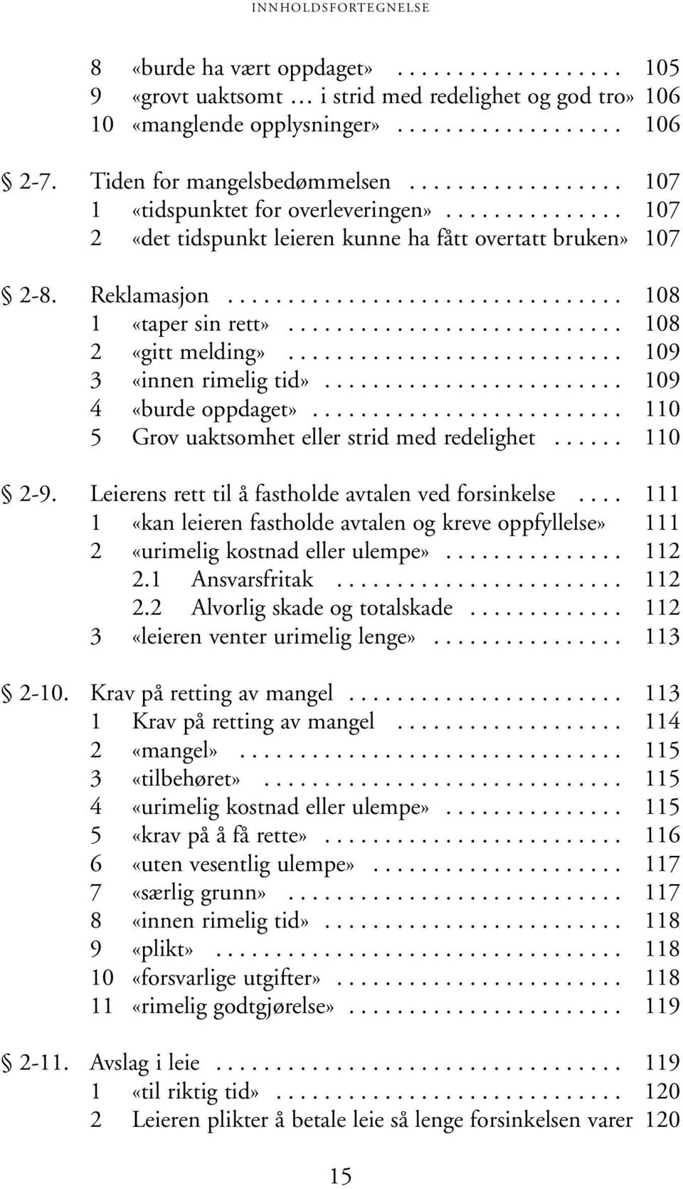 ................................ 108 1 «taper sin rett»............................ 108 2 «gitt melding»............................ 109 3 «innen rimelig tid»......................... 109 4 «burde oppdaget».