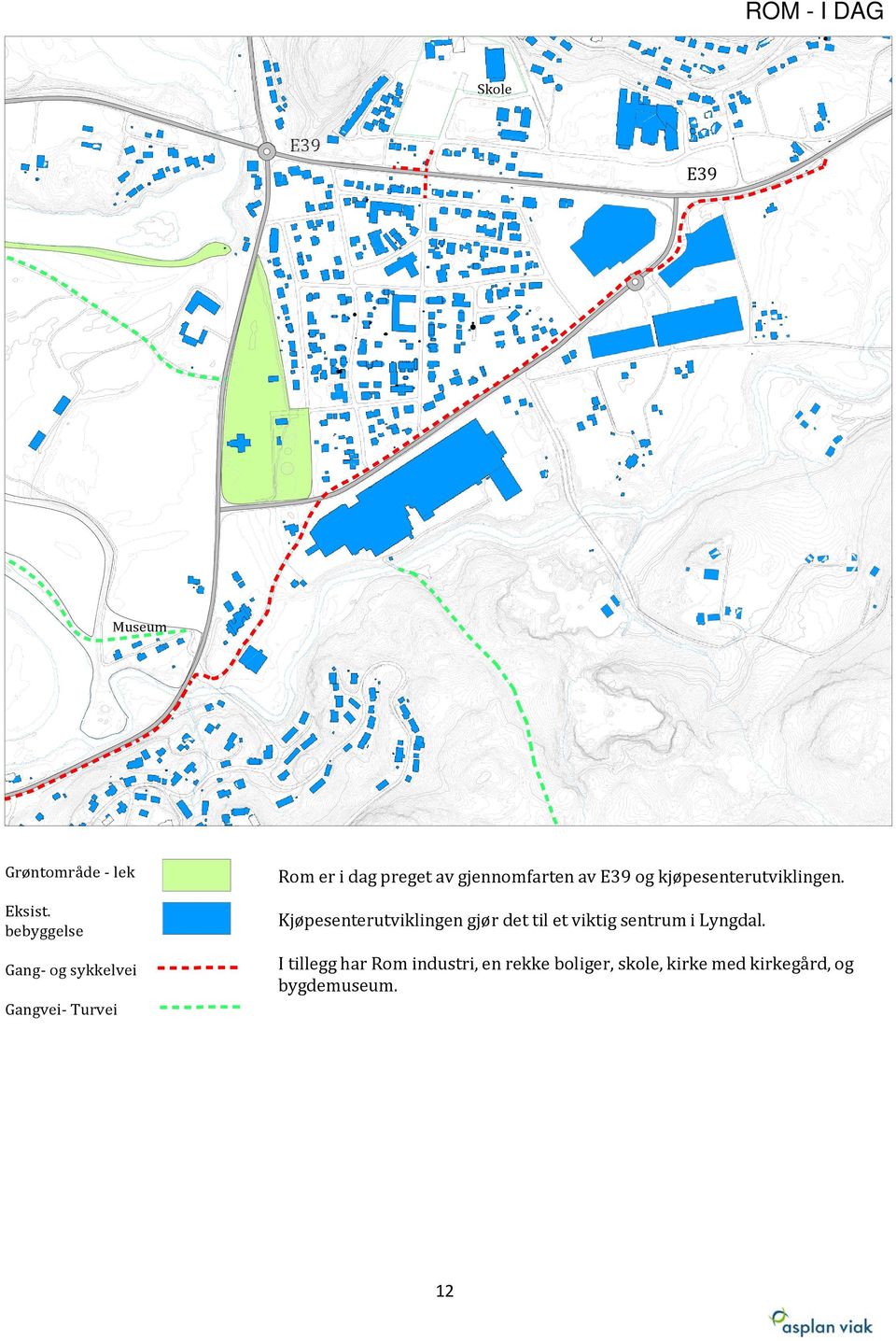 Gang- og sykkelvei I tillegg har Rom industri, en rekke boliger, skole, kirke med