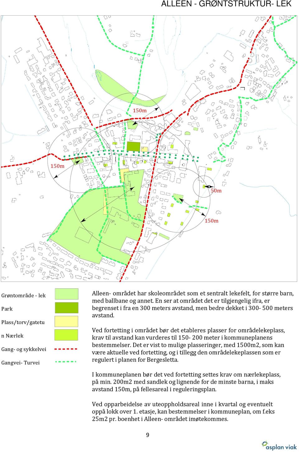 Ved fortetting i området bør det etableres plasser for områdelekeplass, krav til avstand kan vurderes til 150-200 meter i kommuneplanens bestemmelser.