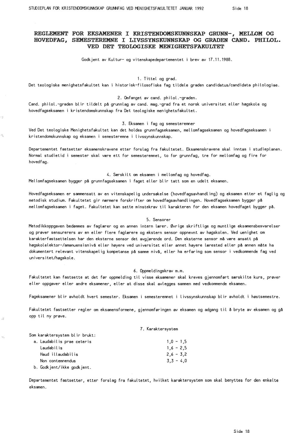 VED DET TEOLOGISKE MENIGHETSFAKULTET Godkjent av Kultur- og vitenskapedepartementet brev av 17.11.1988. Det teologiske menighetsfakultet kan 1. Tittel og grad.