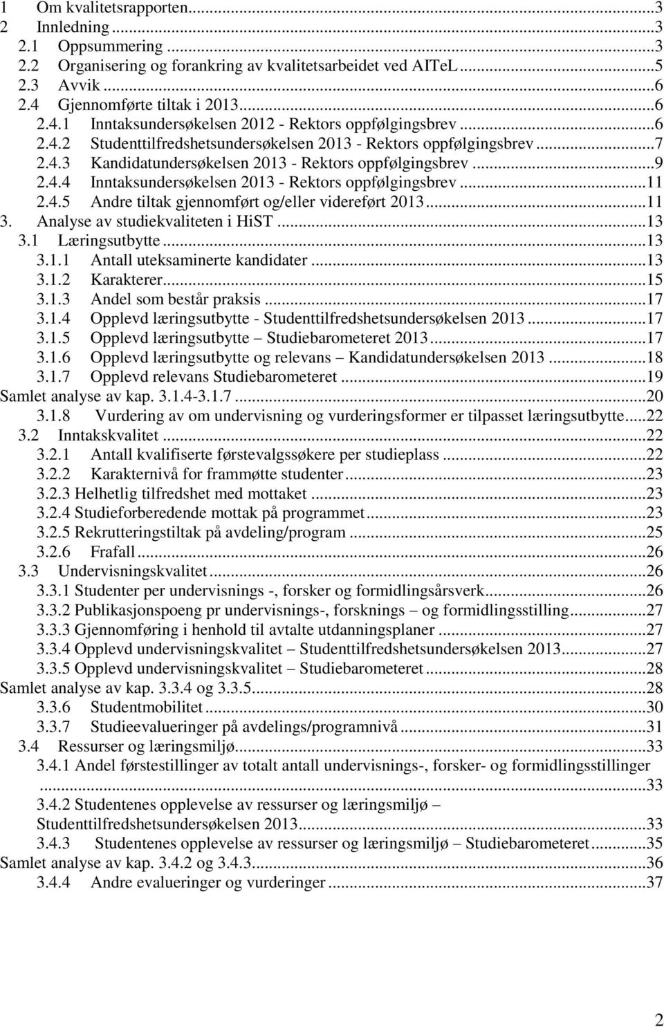 ..9 2.4.4 Inntaksundersøkelsen 213 - Rektors oppfølgingsbrev...11 2.4.5 Andre tiltak gjennomført og/eller videreført 213...11 3. Analyse av studiekvaliteten i HiST...13 3.1 Læringsutbytte...13 3.1.1 Antall uteksaminerte kandidater.