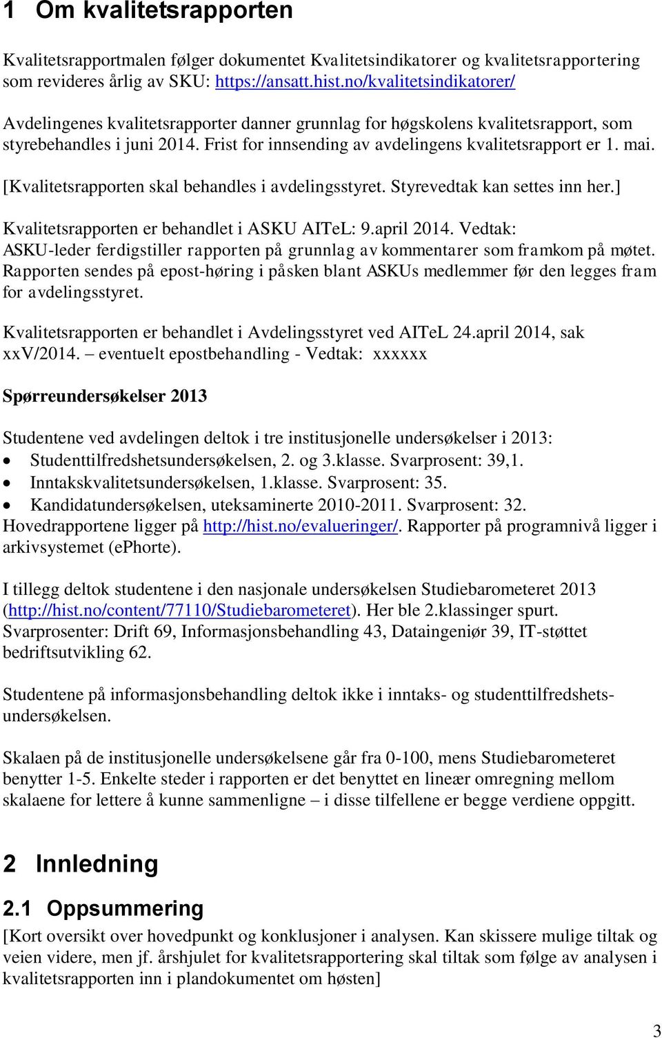 [Kvalitetsrapporten skal behandles i avdelingsstyret. Styrevedtak kan settes inn her.] Kvalitetsrapporten er behandlet i ASKU AITeL: 9.april 214.