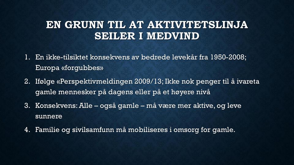 Ifølge «Perspektivmeldingen 2009/13; Ikke nok penger til å ivareta gamle mennesker på dagens