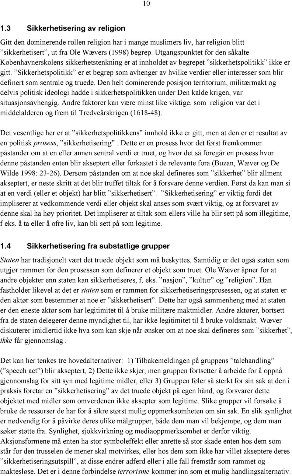 Sikkerhetspolitikk er et begrep som avhenger av hvilke verdier eller interesser som blir definert som sentrale og truede.