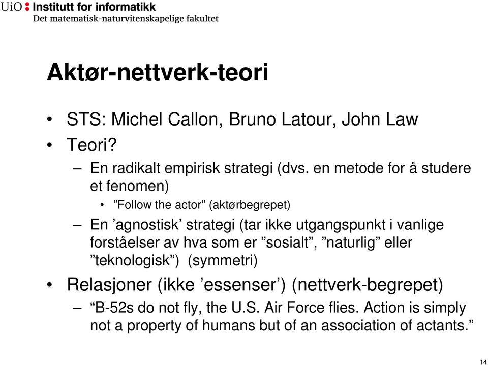 vanlige forståelser av hva som er sosialt, naturlig eller teknologisk ) (symmetri) Relasjoner (ikke essenser )