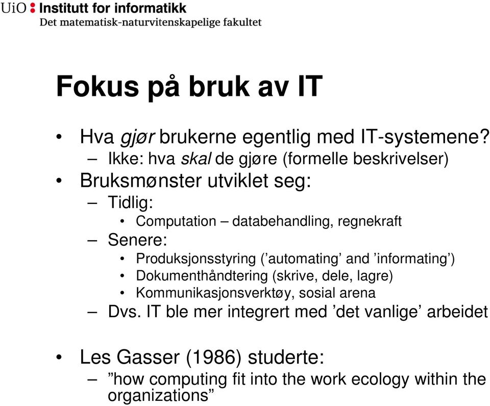 regnekraft Senere: Produksjonsstyring ( automating and informating ) Dokumenthåndtering (skrive, dele, lagre)