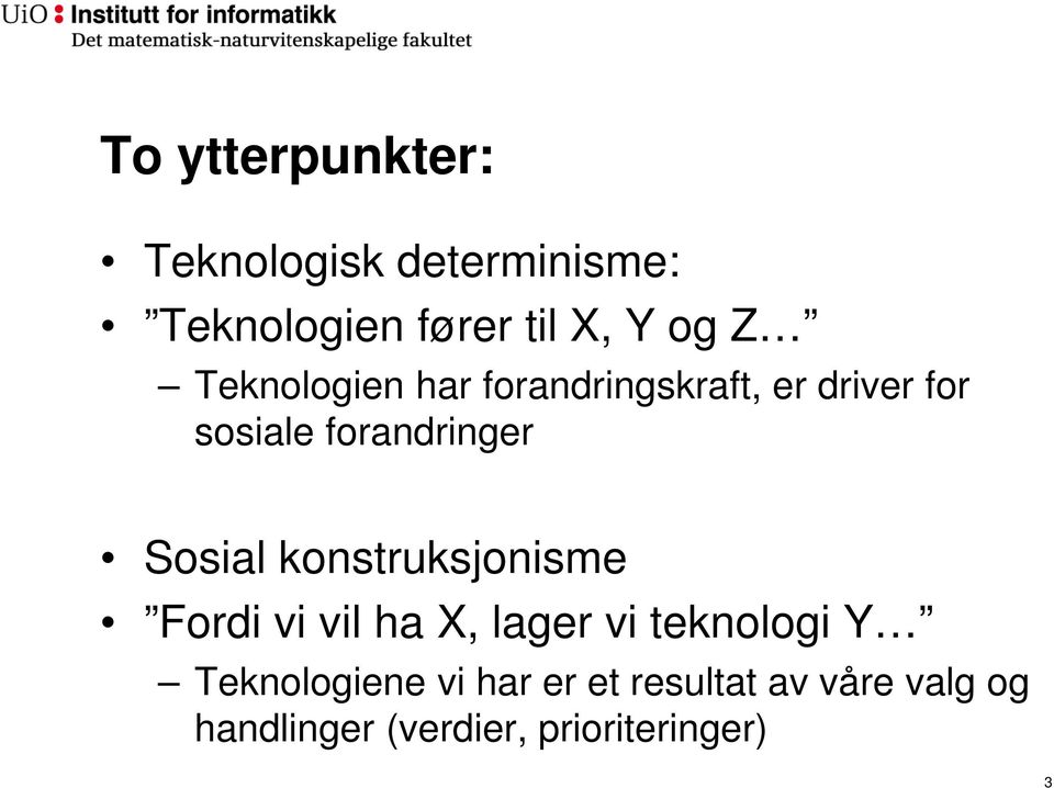 Sosial konstruksjonisme Fordi vi vil ha X, lager vi teknologi Y