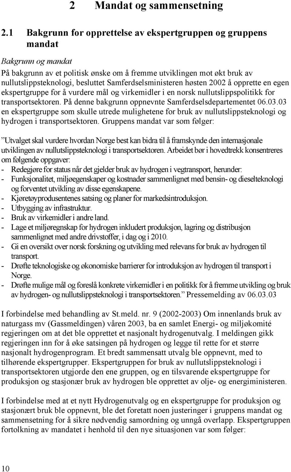 Samferdselsministeren høsten 2002 å opprette en egen ekspertgruppe for å vurdere mål og virkemidler i en norsk nullutslippspolitikk for transportsektoren.