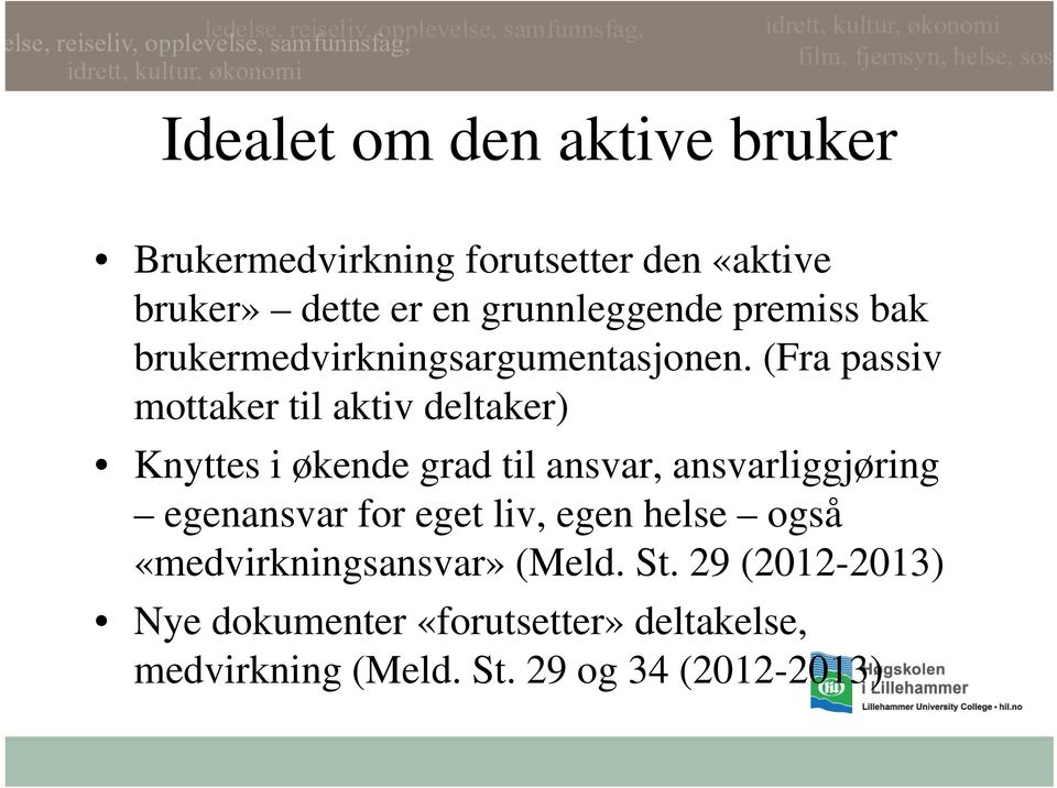 (Fra passiv mottaker til aktiv deltaker) Knyttes i økende grad til ansvar, ansvarliggjøring egenansvar