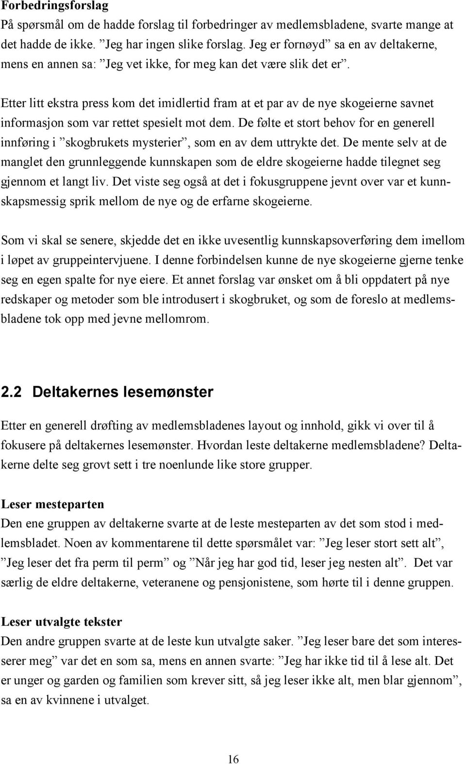 Etter litt ekstra press kom det imidlertid fram at et par av de nye skogeierne savnet informasjon som var rettet spesielt mot dem.