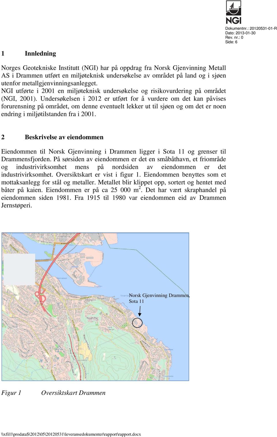 metallgjenvinningsanlegget. NGI utførte i 2001 en miljøteknisk undersøkelse og risikovurdering på området (NGI, 2001).