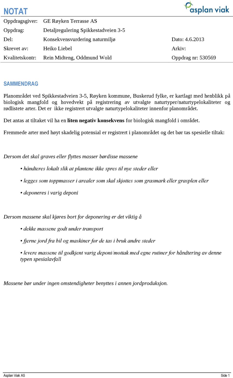 henblikk på biologisk mangfold og hovedvekt på registrering av utvalgte naturtyper/naturtypelokaliteter og rødlistete arter. Det er ikke registrert utvalgte naturtypelokaliteter innenfor planområdet.