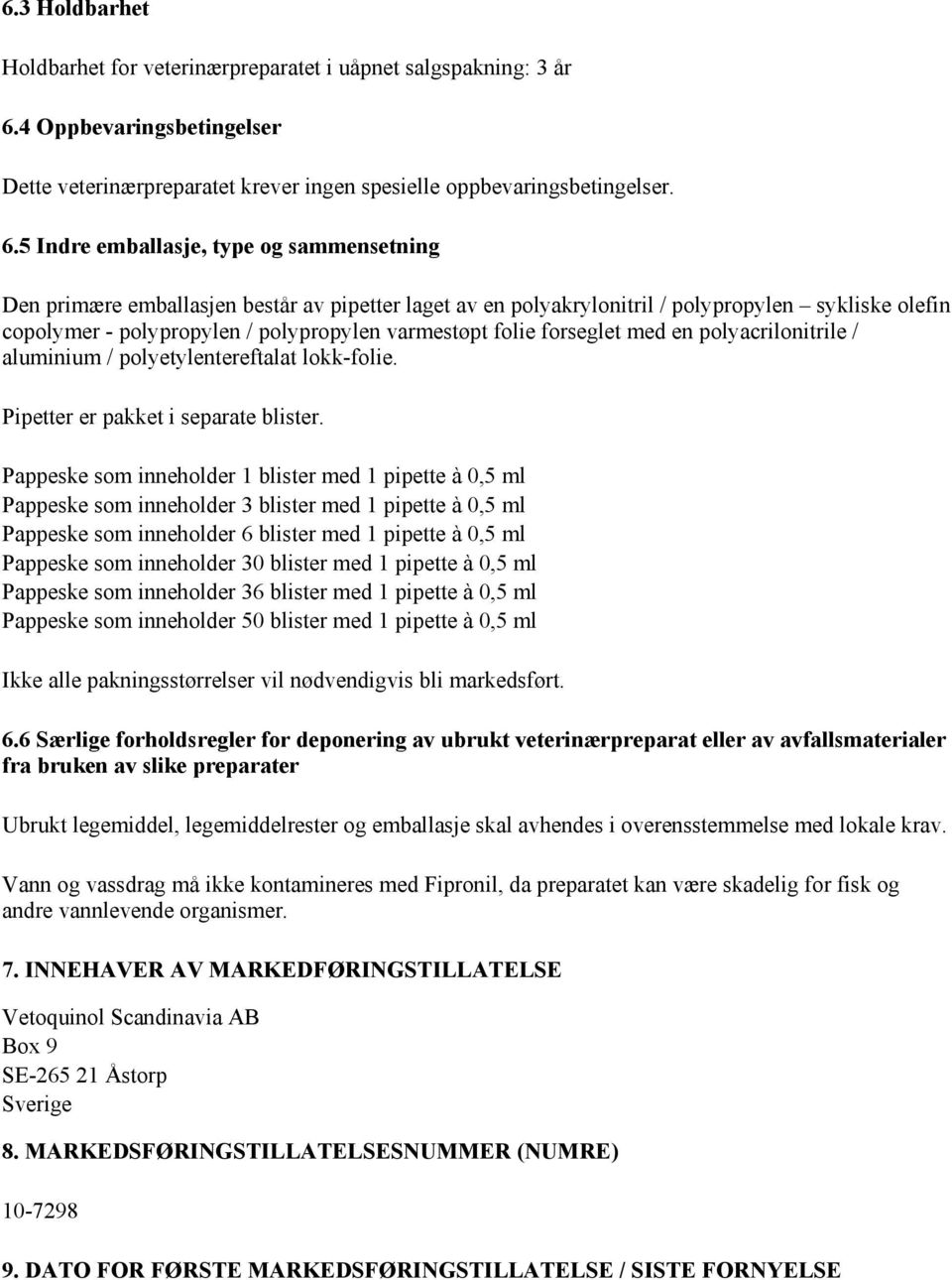 5 Indre emballasje, type og sammensetning Den primære emballasjen består av pipetter laget av en polyakrylonitril / polypropylen sykliske olefin copolymer - polypropylen / polypropylen varmestøpt