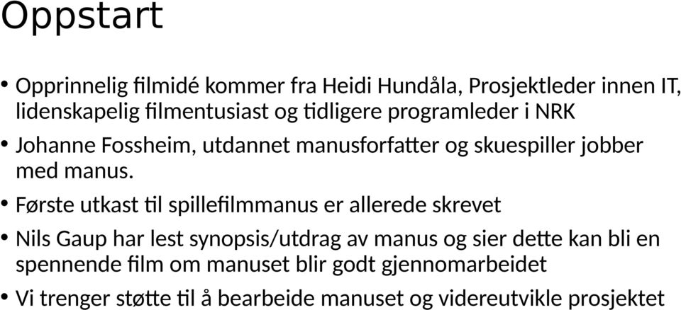 Første utkast til spillefilmmanus er allerede skrevet Nils Gaup har lest synopsis/utdrag av manus og sier dette