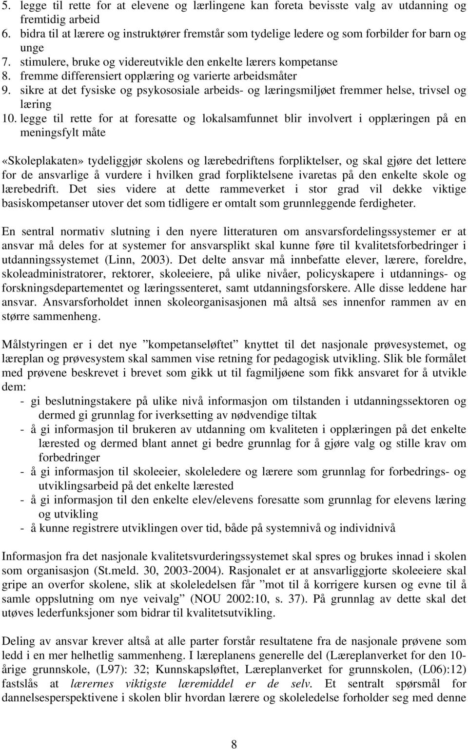 fremme differensiert opplæring og varierte arbeidsmåter 9. sikre at det fysiske og psykososiale arbeids- og læringsmiljøet fremmer helse, trivsel og læring 10.