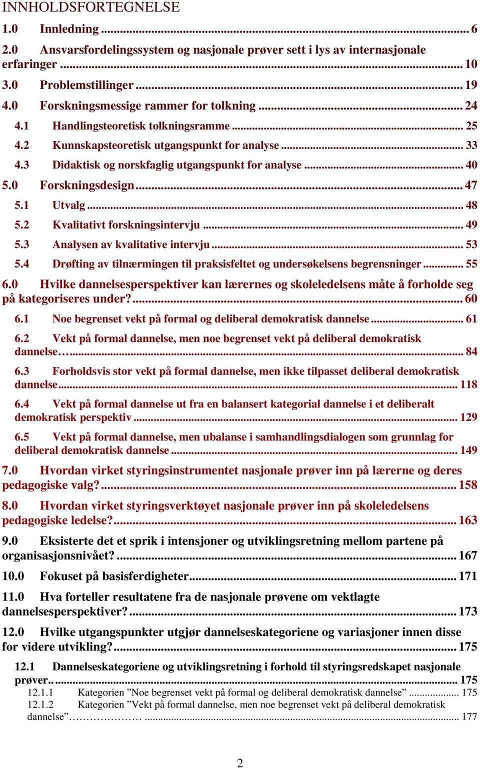 .. 40 5.0 Forskningsdesign... 47 5.1 Utvalg... 48 5.2 Kvalitativt forskningsintervju... 49 5.3 Analysen av kvalitative intervju... 53 5.