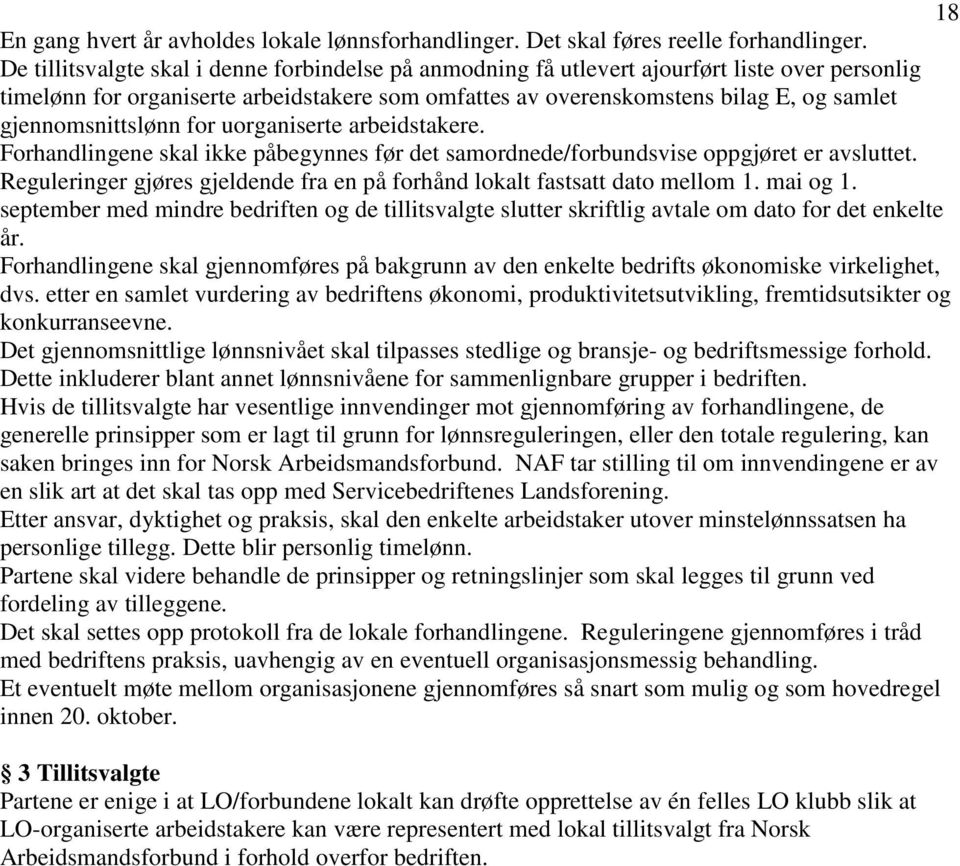 gjennomsnittslønn for uorganiserte arbeidstakere. Forhandlingene skal ikke påbegynnes før det samordnede/forbundsvise oppgjøret er avsluttet.