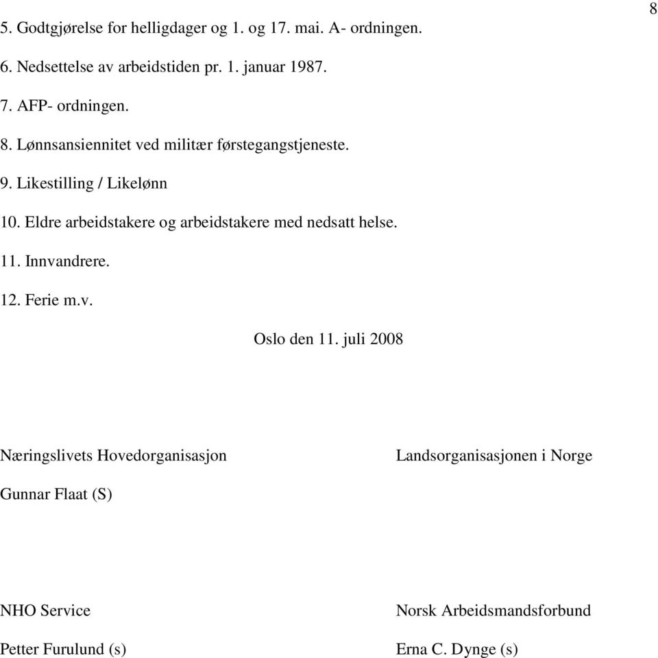 Eldre arbeidstakere og arbeidstakere med nedsatt helse. 11. Innvandrere. 12. Ferie m.v. Oslo den 11.