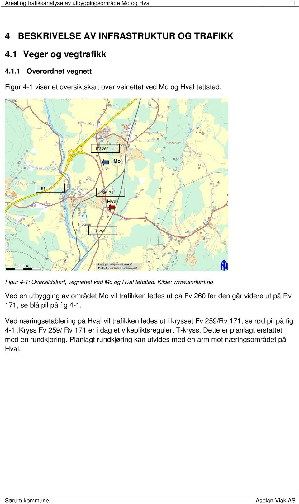 no Ved en utbygging av området Mo vil trafikken ledes ut på Fv 260 før den går videre ut på Rv 171, se blå pil på fig 4-1.