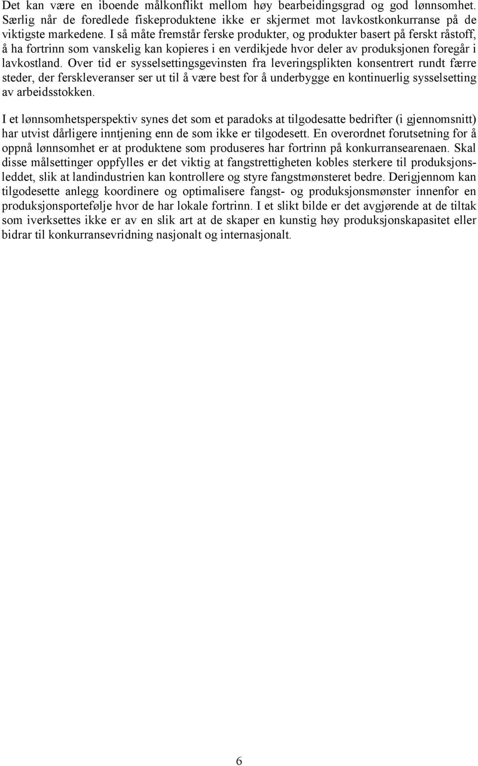 Over tid er sysselsettingsgevinsten fra leveringsplikten konsentrert rundt færre steder, der ferskleveranser ser ut til å være best for å underbygge en kontinuerlig sysselsetting av arbeidsstokken.