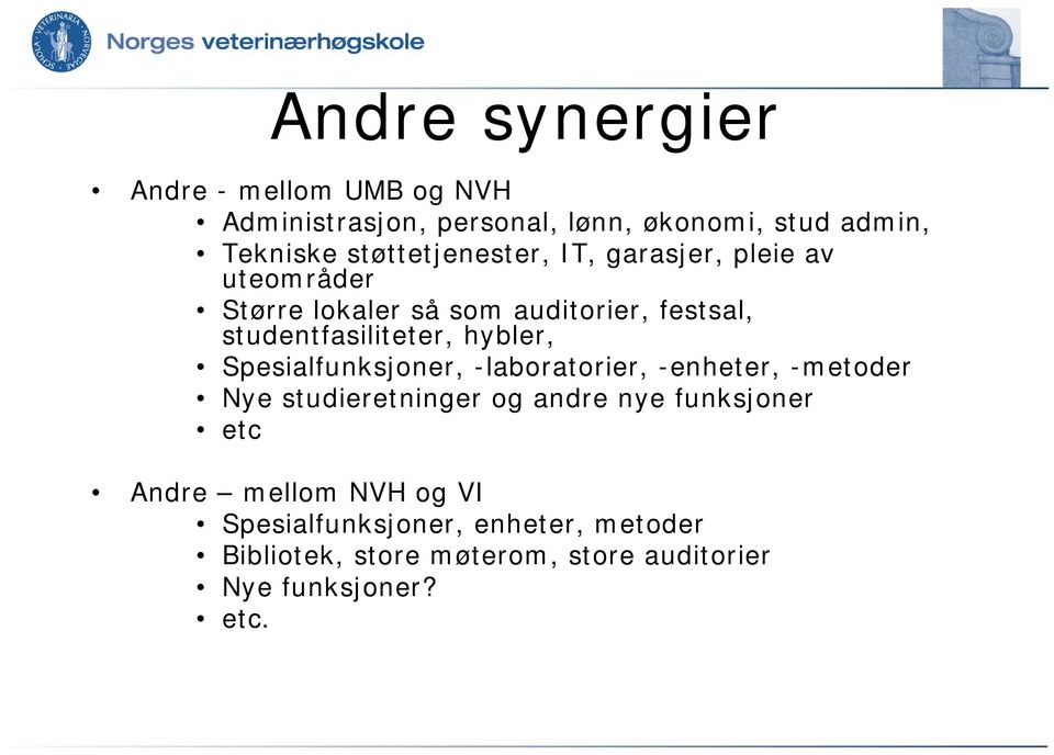 studentfasiliteter, hybler, Spesialfunksjoner, -laboratorier, -enheter, -metoder Nye studieretninger og andre