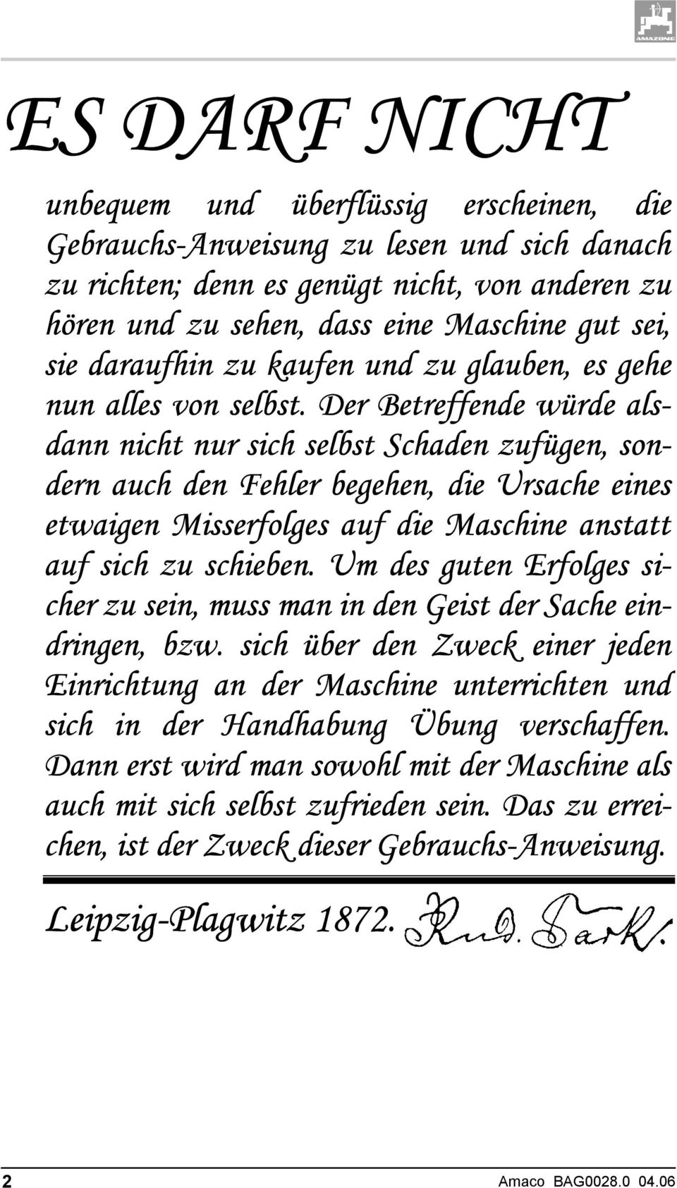 Der Betreffende würde alsdann nicht nur sich selbst Schaden zufügen, sondern auch den Fehler begehen, die Ursache eines etwaigen Misserfolges auf die Maschine anstatt auf sich zu schieben.