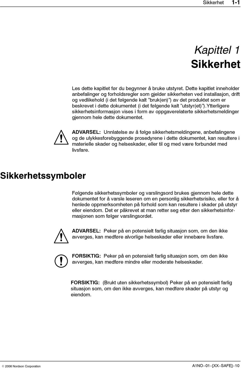 dokumentet (i det følgende kalt utstyr(et) ).Ytterligere sikkerhetsinformasjon vises i form av oppgaverelaterte sikkerhetsmeldinger gjennom hele dette dokumentet.