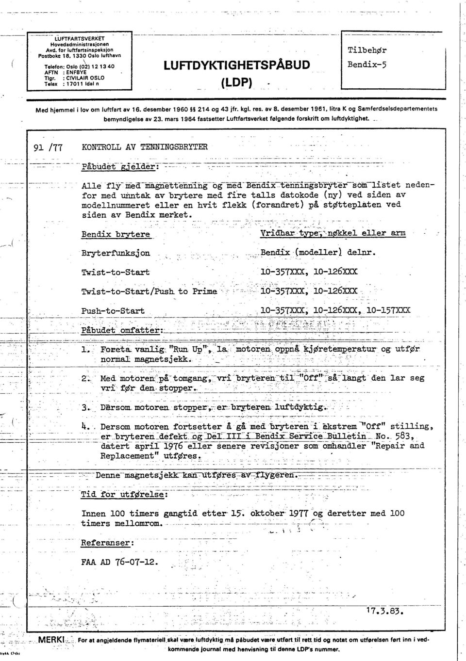 tra K og Samferdselsdepartementets bemyndgelse av 23. mars 1964 fastsetter Luftartsverket følgende forskrft om luftdyktghet. _.