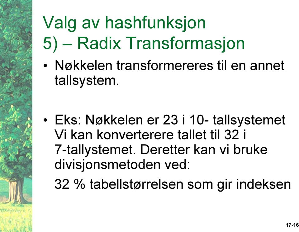 Eks: Nøkkelen er 23 i 10- tallsystemet Vi kan konverterere tallet