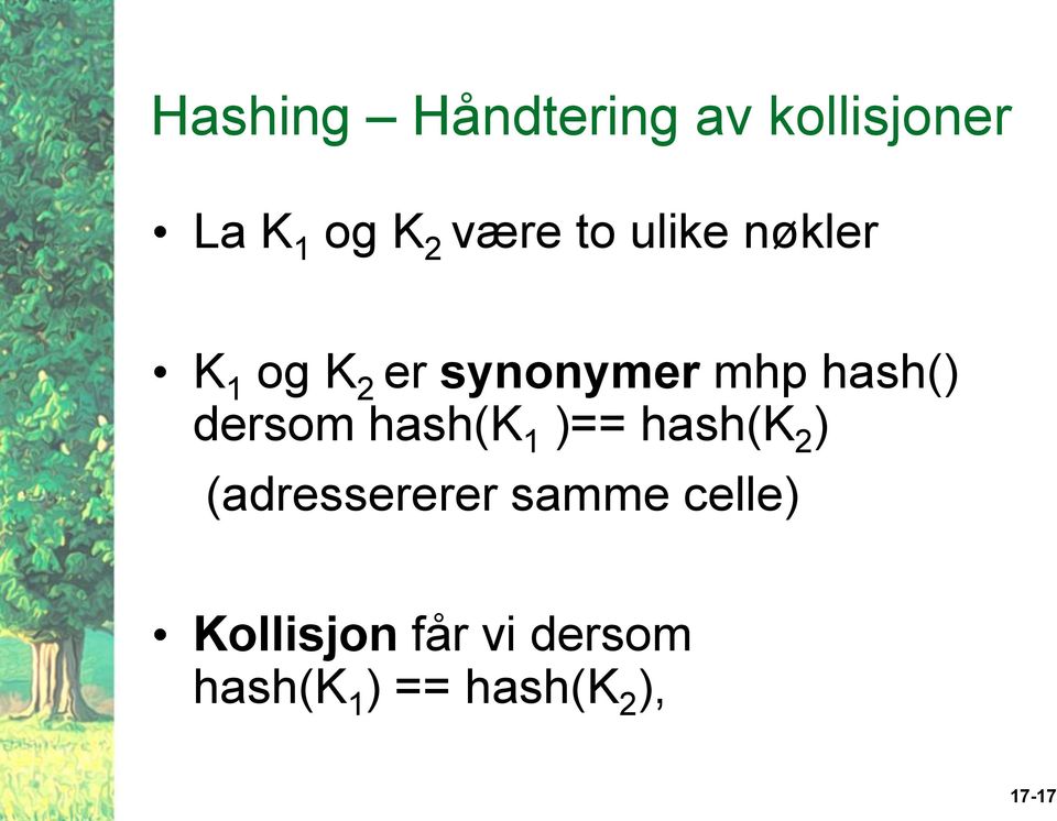 dersom hash(k 1 )== hash(k 2 ) (adressererer samme