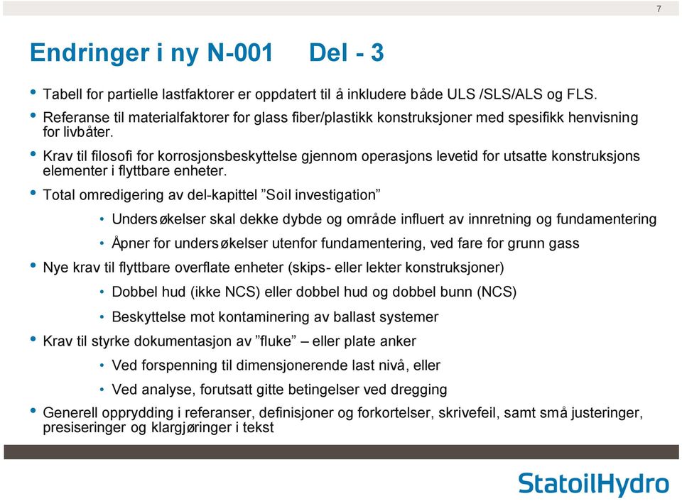 Krav til filosofi for korrosjonsbeskyttelse gjennom operasjons levetid for utsatte konstruksjons elementer i flyttbare enheter.