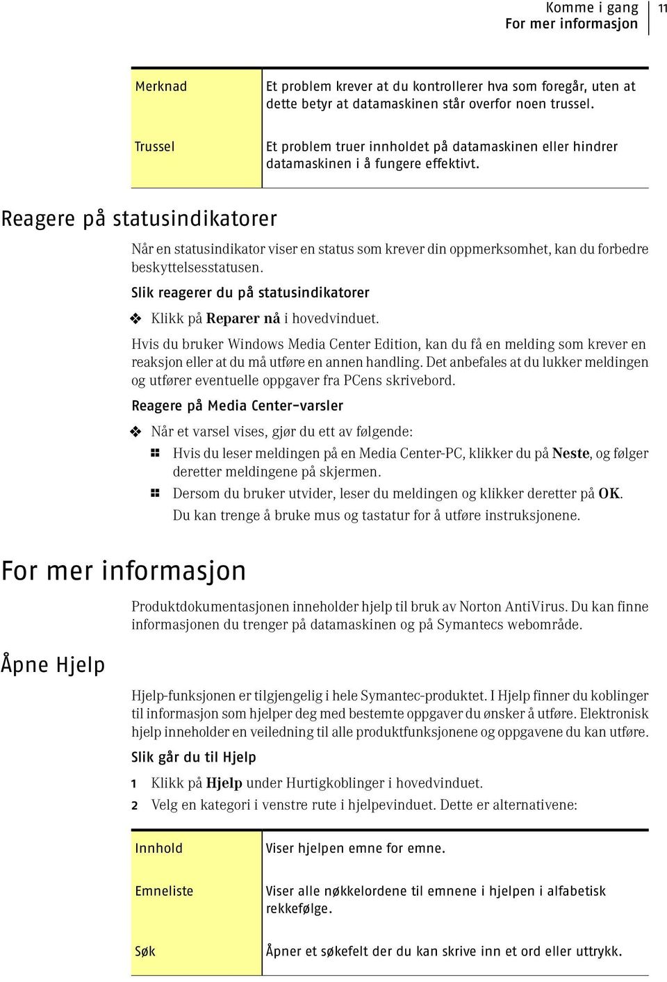 Reagere på statusindikatorer Når en statusindikator viser en status som krever din oppmerksomhet, kan du forbedre beskyttelsesstatusen.