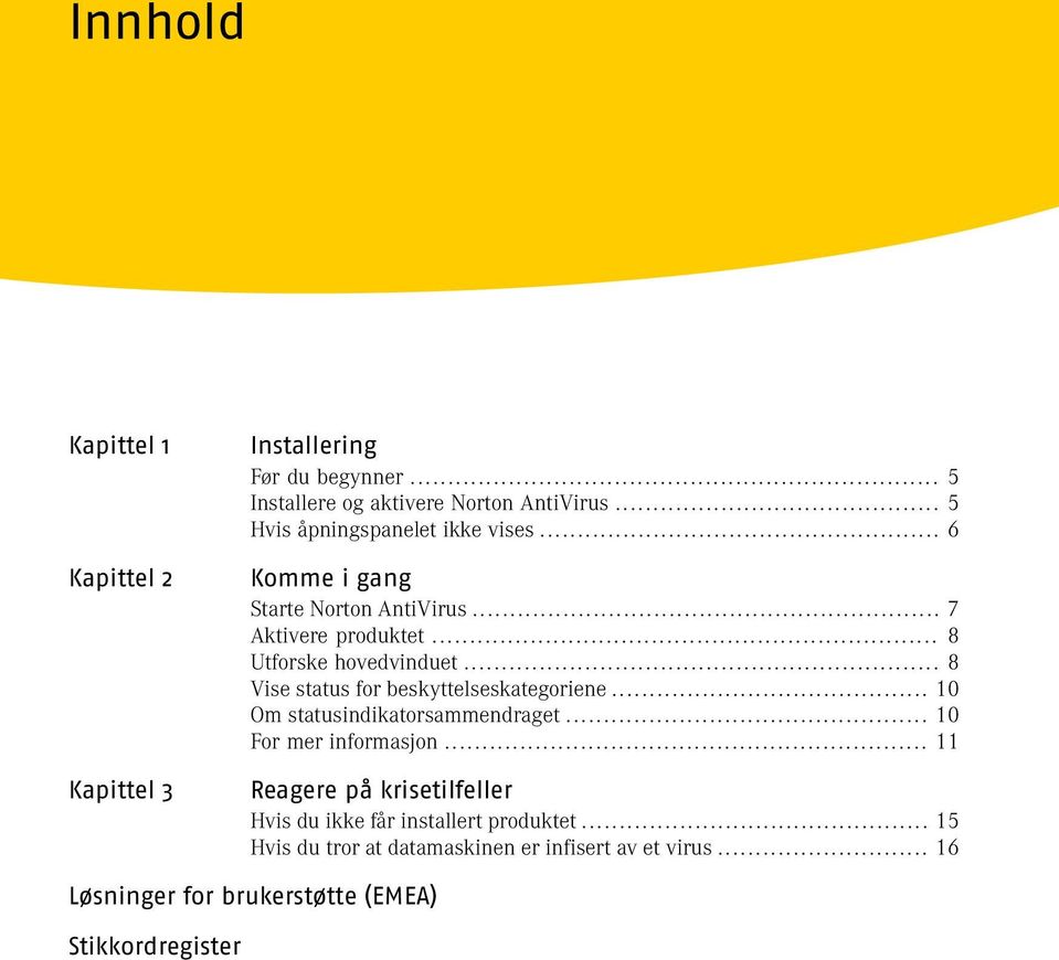 .. 8 Vise status for beskyttelseskategoriene... 10 Om statusindikatorsammendraget... 10 For mer informasjon.