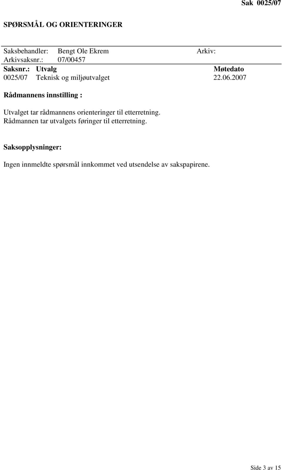 2007 Rådmannens innstilling : Utvalget tar rådmannens orienteringer til etterretning.