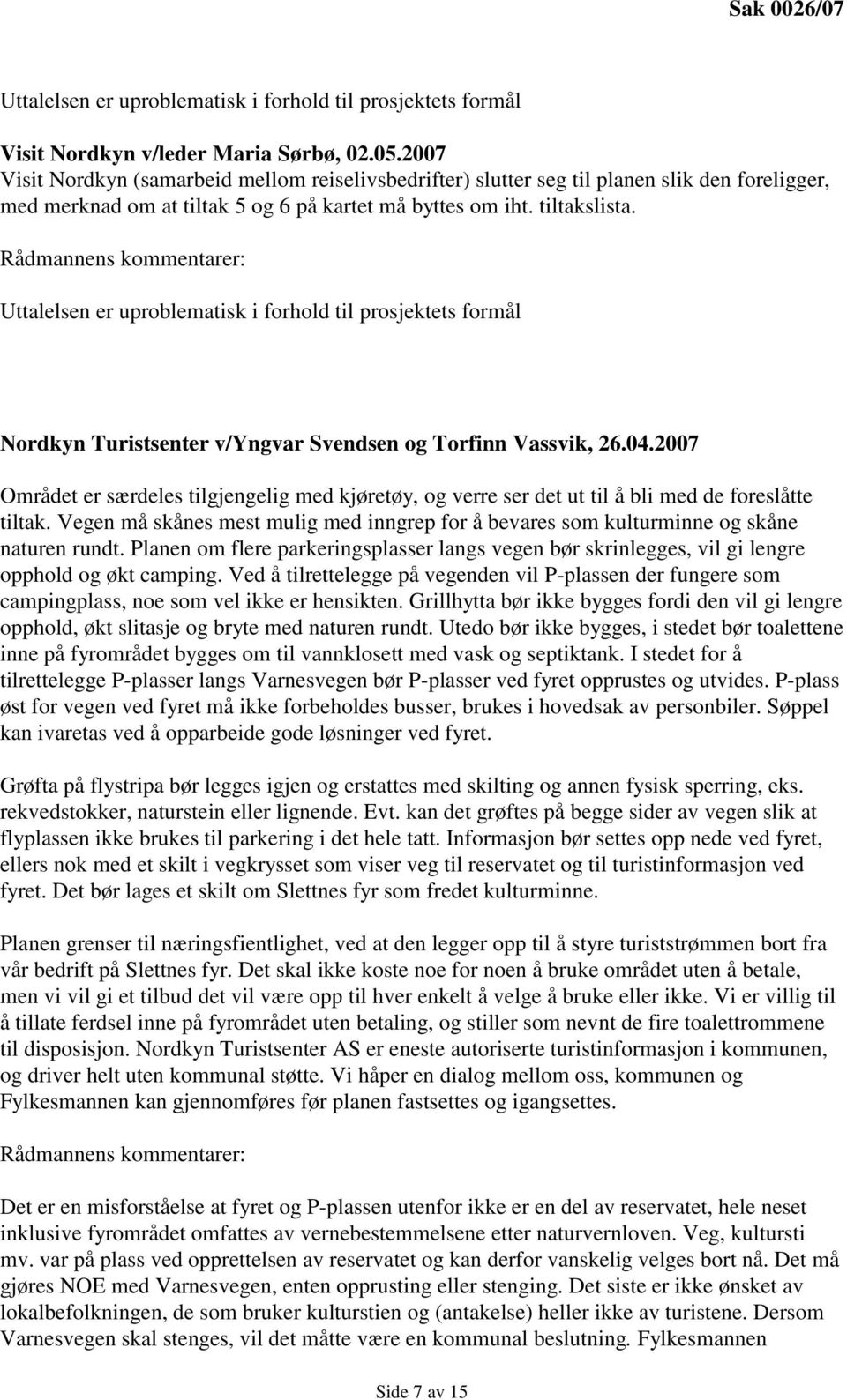 Rådmannens kommentarer: Uttalelsen er uproblematisk i forhold til prosjektets formål Nordkyn Turistsenter v/yngvar Svendsen og Torfinn Vassvik, 26.04.