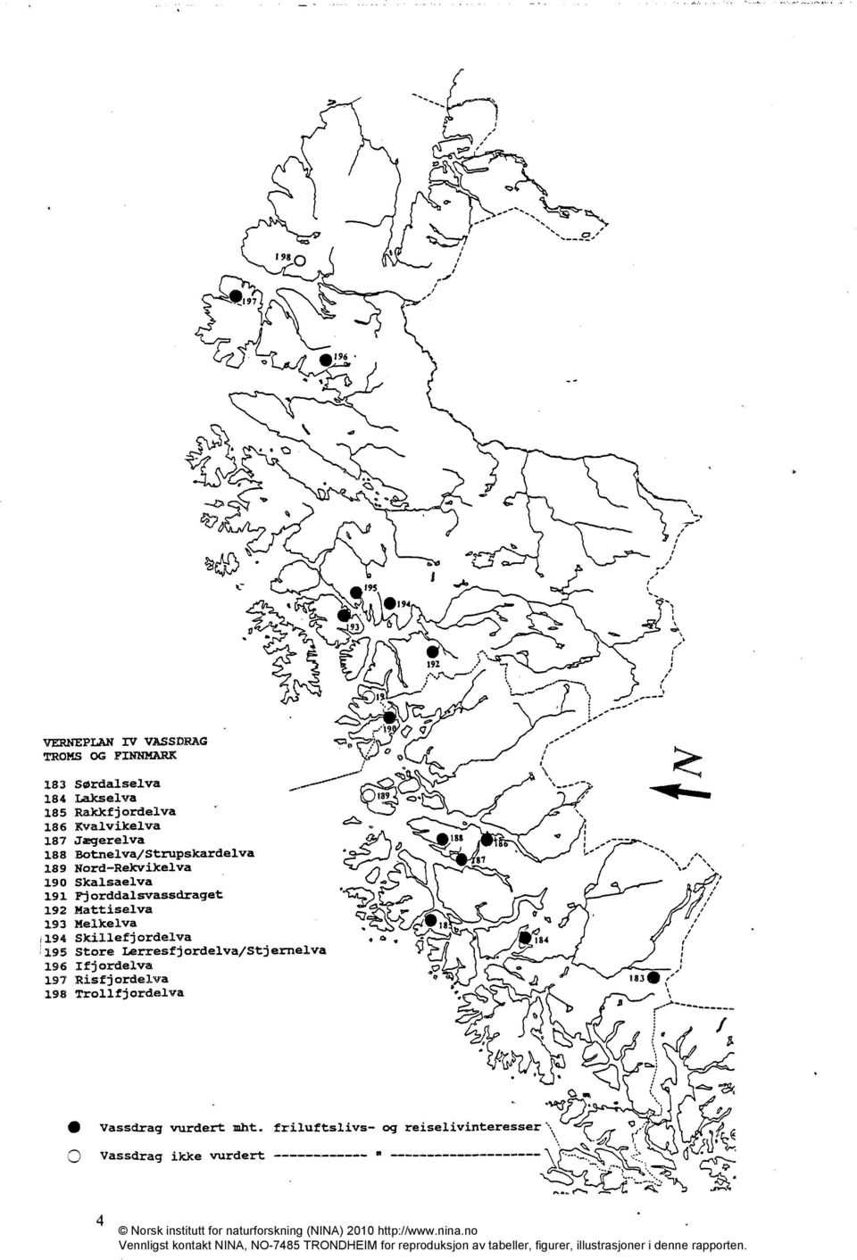 187 Jmgerelva 188 Botnelva/Strupskardelva 189 Nord-Rekvikelva 190 Skalsaelva 191 Fjorddalsvassdraget 192 Mattiselva 193