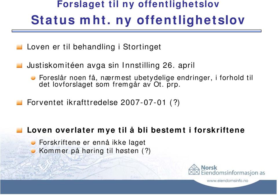 26. april Foreslår noen få, nærmest ubetydelige endringer, i forhold til det lovforslaget som