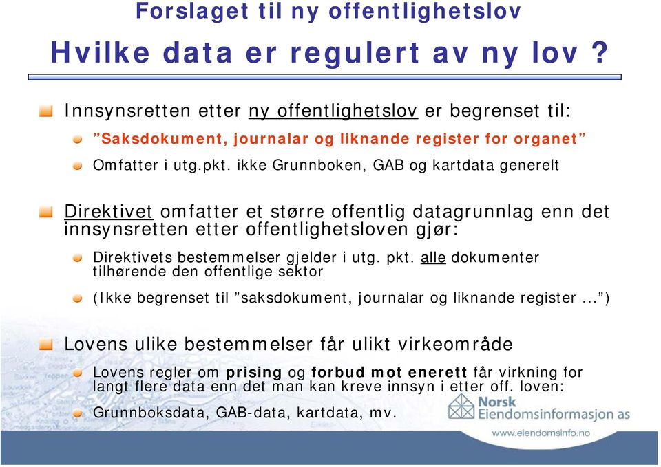 gjelder i utg. pkt. alle dokumenter tilhørende den offentlige sektor (Ikke begrenset til saksdokument, journalar og liknande register.