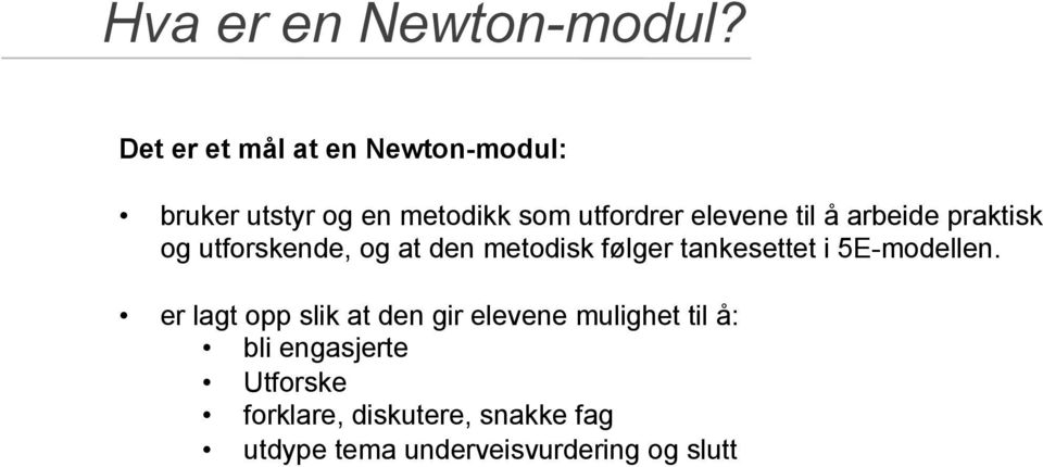 til å arbeide praktisk og utforskende, og at den metodisk følger tankesettet i