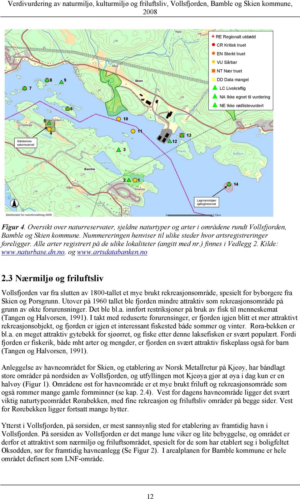 Oversikt over naturreservater, sjeldne naturtyper og arter i områdene rundt Vollsfjorden, Bamble og Skien kommune. Nummereringen henviser til ulike steder hvor artsregistreringer foreligger.