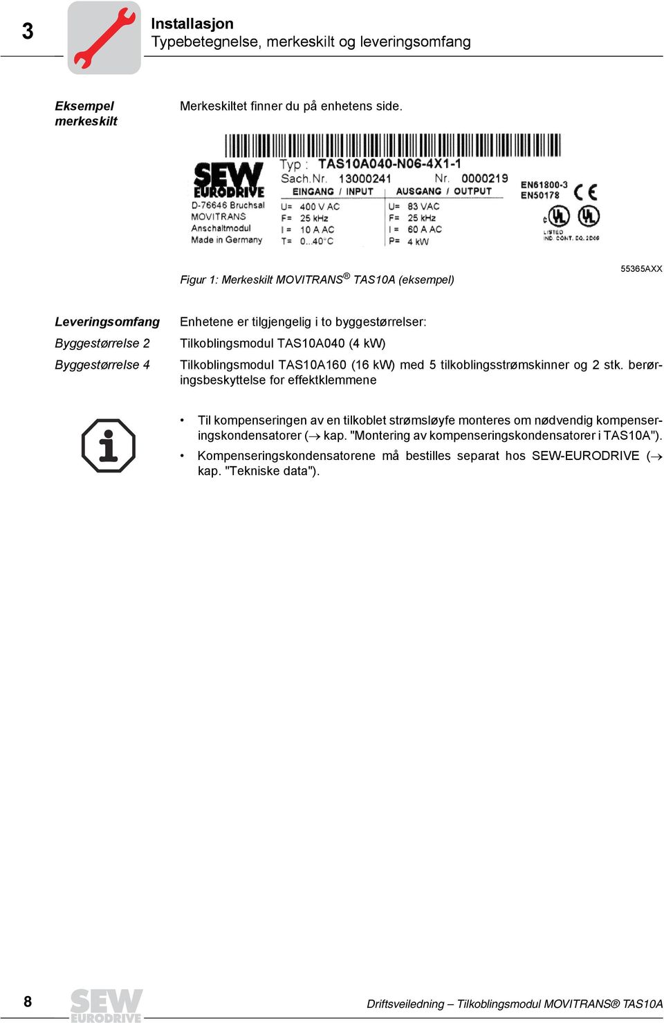 TAS10A040 (4 kw) Tilkoblingsmodul TAS10A160 (16 kw) med 5 tilkoblingsstrømskinner og 2 stk.