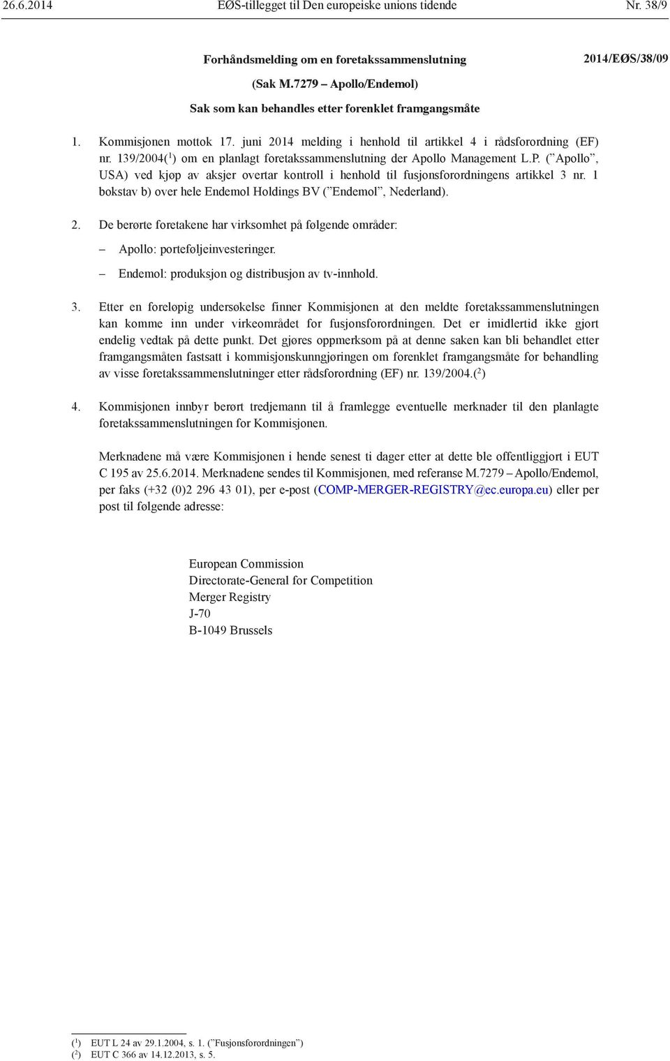 139/2004( 1 ) om en planlagt foretakssammenslutning der Apollo Management L.P. ( Apollo, USA) ved kjøp av aksjer overtar kontroll i henhold til fusjonsforordningens artikkel 3 nr.